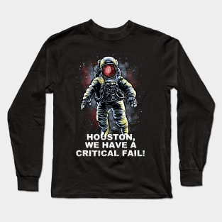 Houston, we have a Critical Fail Long Sleeve T-Shirt